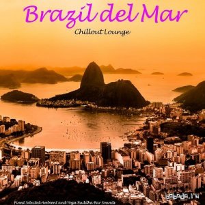  Brazil Del Mar Chillout Lounge Finest Selected Ambient and Yoga Buddha Bar Sounds (2014) 